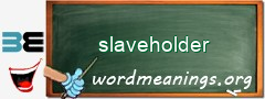 WordMeaning blackboard for slaveholder